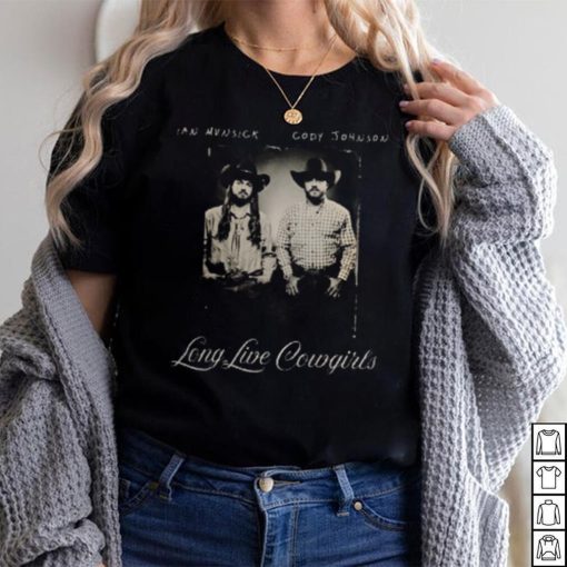 Long Live Cowgirls Ian Munsick Cody Johnson Shirt