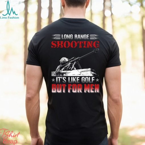 Long Range Shooting It’s Like Golf But For Men Classic T Shirt