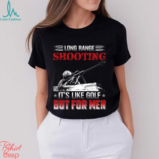 Long Range Shooting It’s Like Golf But For Men Classic T Shirt