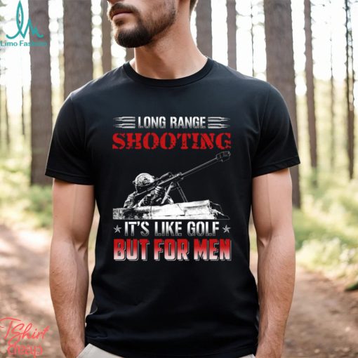 Long Range Shooting It’s Like Golf But For Men Classic T Shirt