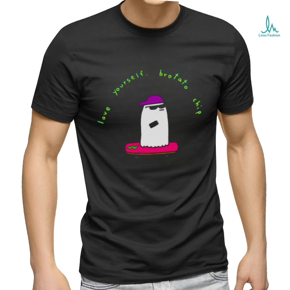 Love Yourself Brotatos shirt Love Yourself Brotatos shirt