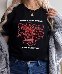 Madi You Gotta Believe Break The Cycle And Survive Shirt