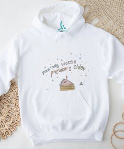 Maia mentally worse physically older T shirts