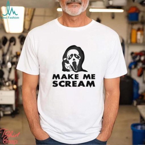 Make Me Scream Shirt