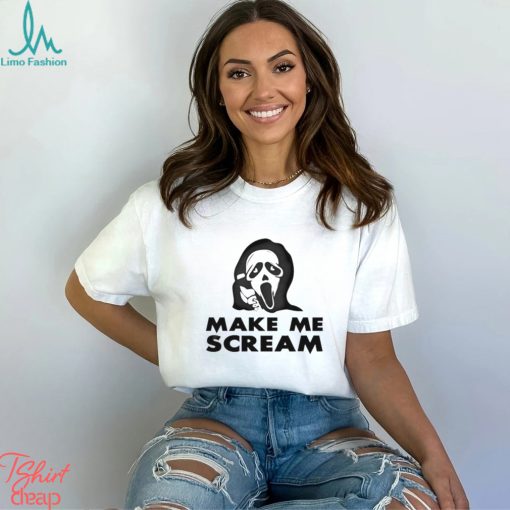 Make Me Scream Shirt