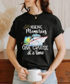 Making Memories One Cruise At A Time Shirt