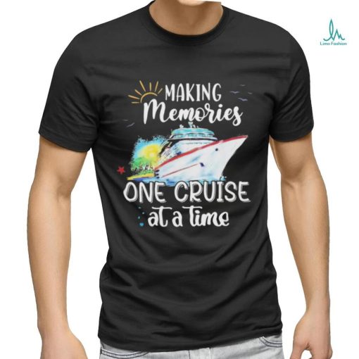 Making Memories One Cruise At A Time Shirt