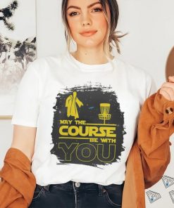 May The Course Be With You Funny Disc Golf T Shirt