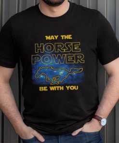 May The Horse Power Be With You t shirt