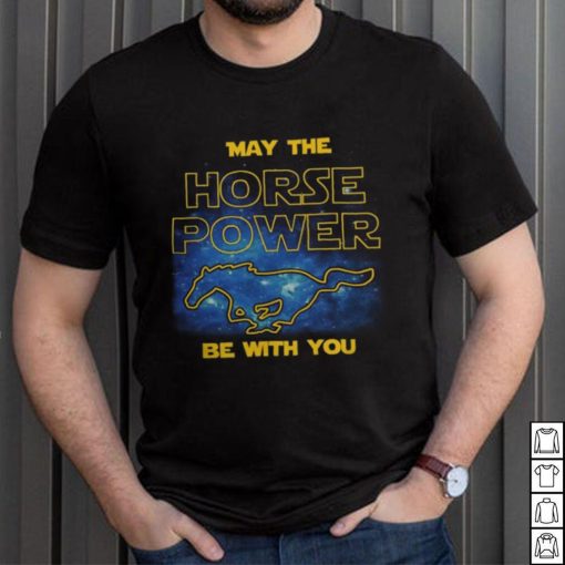 May The Horse Power Be With You t shirt