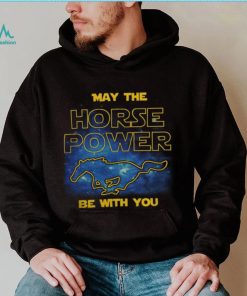 May The Horse Power Be With You t shirt