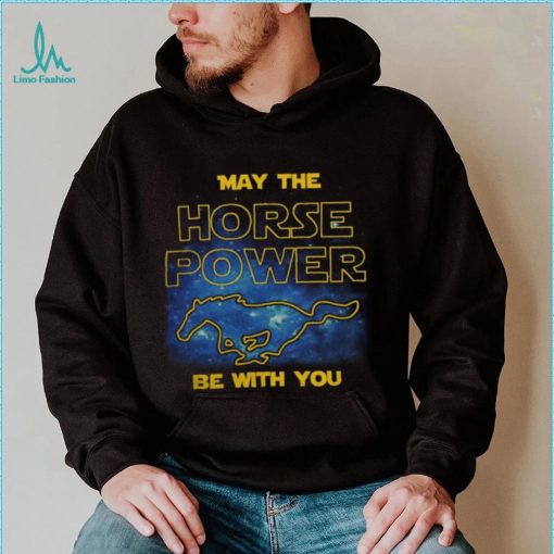 May The Horse Power Be With You t shirt