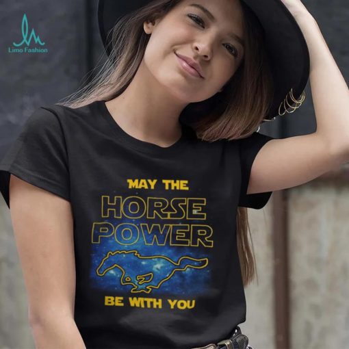 May The Horse Power Be With You t shirt