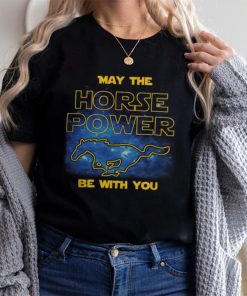 May The Horse Power Be With You t shirt