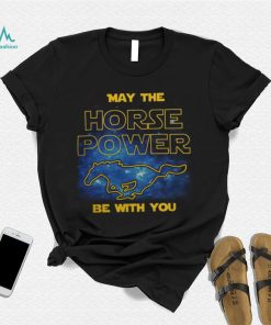 May The Horse Power Be With You t shirt