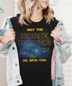 May The Horse Power Be With You t shirt