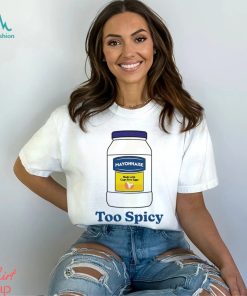 Mayonnaise made with cage free eggs Too Spicy art shirt