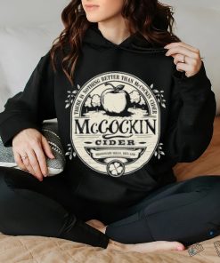 Mccockin Cider there is nothing better than McCockin Cider logo shirt