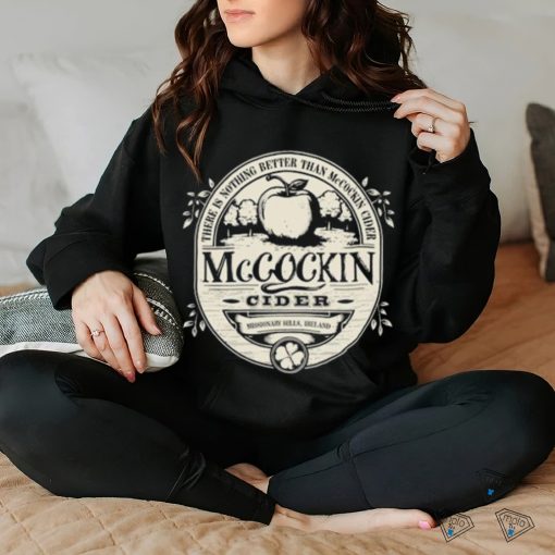 Mccockin Cider there is nothing better than McCockin Cider logo shirt