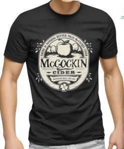 Mccockin Cider there is nothing better than McCockin Cider logo shirt