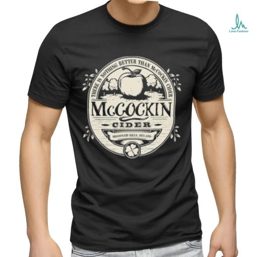 Mccockin Cider there is nothing better than McCockin Cider logo shirt