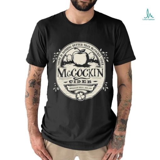 Mccockin Cider there is nothing better than McCockin Cider logo shirt