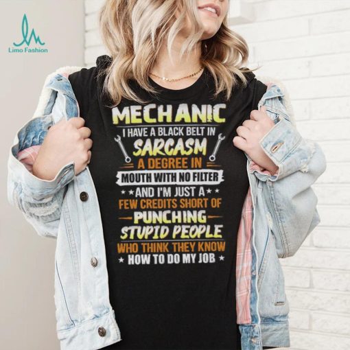 Mechanic I Have A Black Belt In Sarcasm  T Shirt