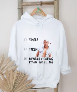 Mentally Dating Ryan Gosling Shirt