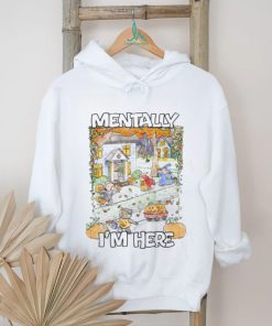 Mentally I'm Here Trick Or Treating Hoodie Sweatshirt