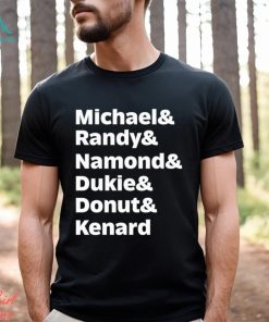 Michael Randy Namond Dukie Donut Kenard Shirt
