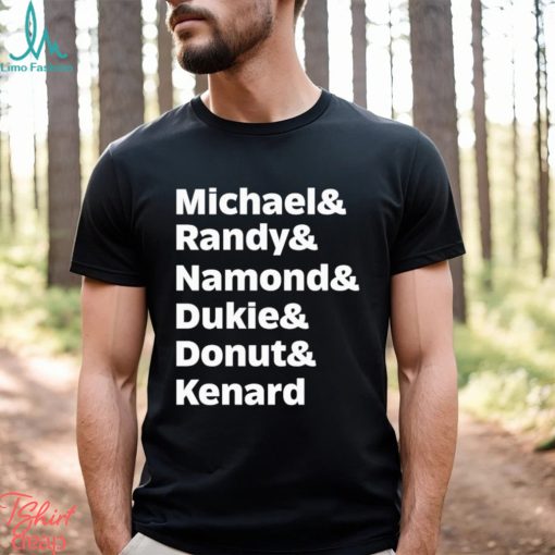 Michael Randy Namond Dukie Donut Kenard Shirt