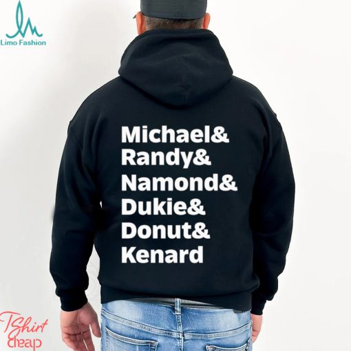 Michael Randy Namond Dukie Donut Kenard Shirt