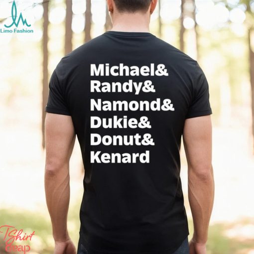Michael Randy Namond Dukie Donut Kenard Shirt