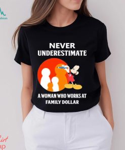 Mickey Mouse Never underestimate a woman who works at family Dollar shirt