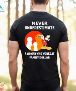 Mickey Mouse Never underestimate a woman who works at family Dollar shirt