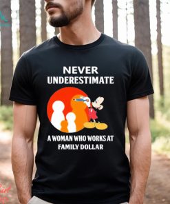 Mickey Mouse Never underestimate a woman who works at family Dollar shirt