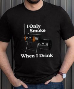 Middleclassfancy I Only Smoke When I Drink Tee Shirt Unisex T Shirt