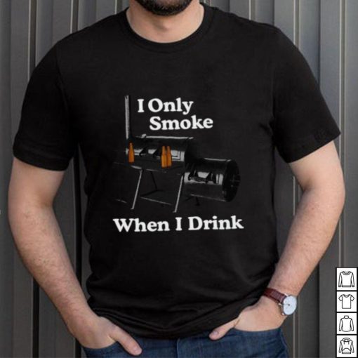 Middleclassfancy I Only Smoke When I Drink Tee Shirt Unisex T Shirt