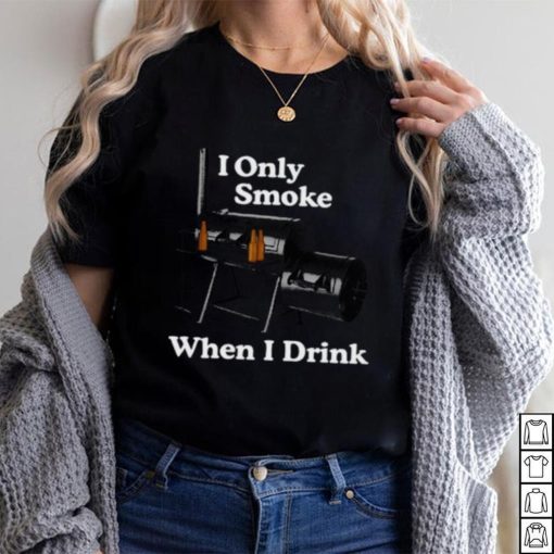 Middleclassfancy I Only Smoke When I Drink Tee Shirt Unisex T Shirt