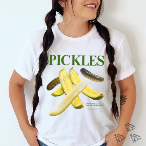 Middleclassfancy Merch Pickles I’m Pickle Friend Give Me Your Pickle T Shirt