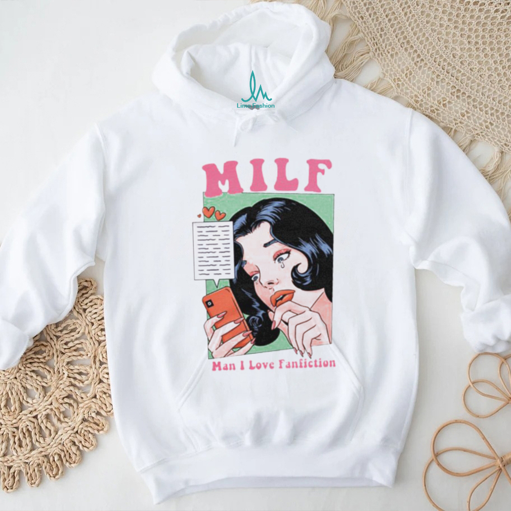 Milf man I love fanfiction shirt Milf man I love fanfiction shirt
