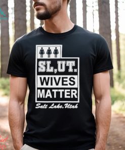 Mollyroxanne Slut Wives Matter Salt Lake Utah Shirt