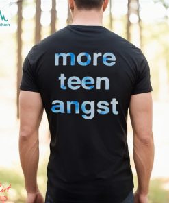 More Teen Angst shirt