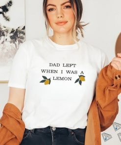 Muna Dad Left When I Was A Lemon shirt