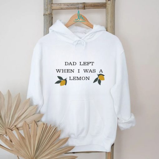 Muna Dad Left When I Was A Lemon shirt