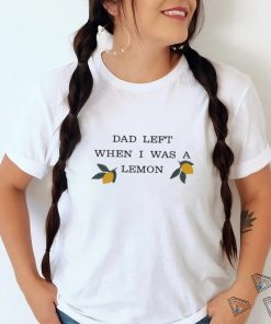 Muna Dad Left When I Was A Lemon shirt