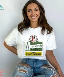 Munchies Because It’s 4 20 Somewhere Shirt