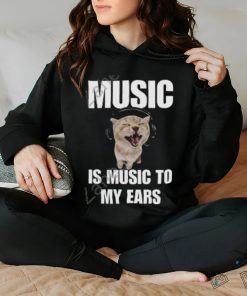 Music Is Music To My Ears Cat shirt