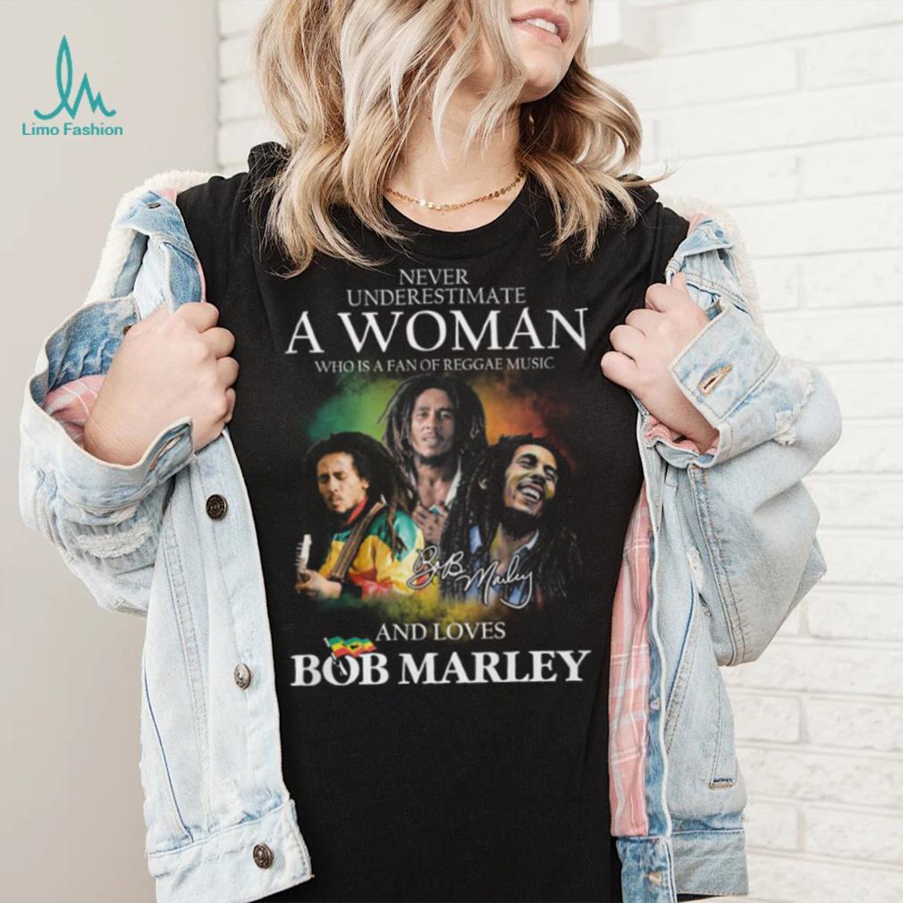 Never Underestimate A Woman Who Is A Fan Of Reggae Music And Loves Bob Marley Shirt Never Underestimate A Woman Who Is A Fan Of Reggae Music And Loves Bob Marley Shirt