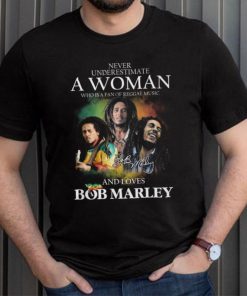 Never Underestimate A Woman Who Is A Fan Of Reggae Music And Loves Bob Marley Shirt